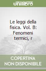 Le leggi della fisica. Vol. B: Fenomeni termici, r libro