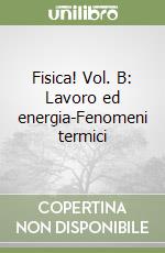 Fisica! Vol. B: Lavoro ed energia-Fenomeni termici libro