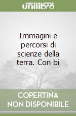 Immagini e percorsi di scienze della terra. Con bi libro