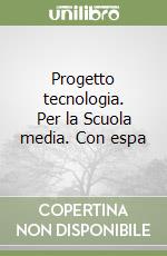 Progetto tecnologia. Per la Scuola media. Con espa libro