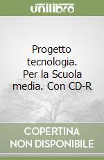 Progetto tecnologia. Per la Scuola media. Con CD-R libro