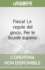 Fisica! Le regole del gioco. Per le Scuole superio libro