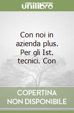 Con noi in azienda plus. Per gli Ist. tecnici. Con libro