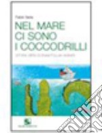 Nel mare ci sono i coccodrilli libro