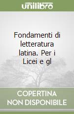 Fondamenti di letteratura latina. Per i Licei e gl libro