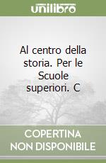 Al centro della storia. Per le Scuole superiori. C libro