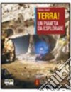 Terra! Un pianeta da esplorare. Vol A-B. Per le Sc libro