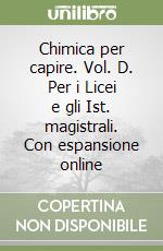 Chimica per capire. Vol. D. Per i Licei e gli Ist. magistrali. Con espansione online libro