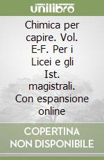 Chimica per capire. Vol. E-F. Per i Licei e gli Ist. magistrali. Con espansione online libro