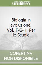 Biologia in evoluzione. Vol. F-G-H. Per le Scuole  libro