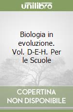 Biologia in evoluzione. Vol. D-E-H. Per le Scuole  libro