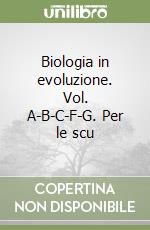 Biologia in evoluzione. Vol. A-B-C-F-G. Per le scu libro