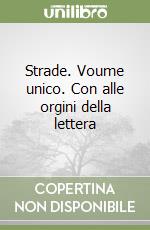 Strade. Voume unico. Con alle orgini della lettera libro