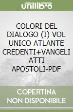 COLORI DEL DIALOGO (I) VOL UNICO ATLANTE  CREDENTI+VANGELI  ATTI APOSTOLI-PDF libro