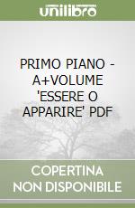 PRIMO PIANO  - A+VOLUME 'ESSERE O APPARIRE'  PDF libro