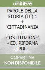 PAROLE DELLA STORIA (LE) 1 + 'CITTADINANZA E COSTITUZIONE' - ED. RIFORMA  PDF libro