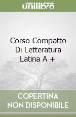 Corso Compatto Di Letteratura Latina A + libro