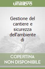 Gestione del cantiere e sicurezza dell'ambiente di libro