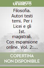 Filosofia. Autori testi temi. Per i Licei e gli Ist. magistrali. Con espansione online. Vol. 2: Filosofia moderna libro