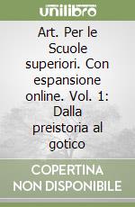 Art. Per le Scuole superiori. Con espansione online. Vol. 1: Dalla preistoria al gotico libro