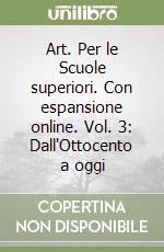 Art. Per le Scuole superiori. Con espansione online. Vol. 3: Dall'Ottocento a oggi libro