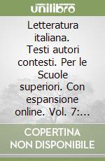 Letteratura italiana. Testi autori contesti. Per le Scuole superiori. Con espansione online. Vol. 7: Novecento. Dal 1945 ad oggi libro