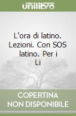 L'ora di latino. Lezioni. Con SOS latino. Per i Li libro