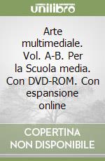 Arte multimediale. Vol. A-B. Per la Scuola media. Con DVD-ROM. Con espansione online libro