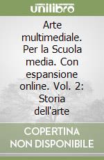 Arte multimediale. Per la Scuola media. Con espansione online. Vol. 2: Storia dell'arte libro