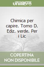 Chimica per capire. Tomo D. Ediz. verde. Per i Lic libro