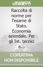 Raccolta di norme per l'esame di Stato. Economia aziendale. Per gli Ist. tecnici e professionali. Con espansione online libro