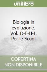 Biologia in evoluzione. Vol. D-E-H-I. Per le Scuol libro