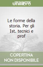 Le forme della storia. Per gli Ist. tecnici e prof libro