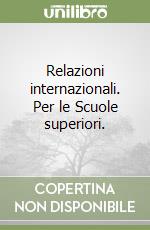 Relazioni internazionali. Per le Scuole superiori. libro