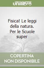 Fisica! Le leggi della natura. Per le Scuole super libro