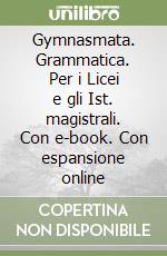 Gymnasmata. Grammatica. Per i Licei e gli Ist. magistrali. Con e-book. Con espansione online libro