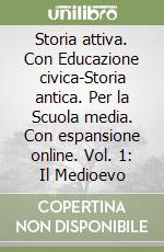 Storia attiva. Con Educazione civica-Storia antica. Per la Scuola media. Con espansione online. Vol. 1: Il Medioevo libro usato