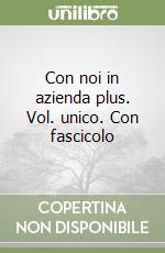 Con noi in azienda plus. Vol. unico. Con fascicolo libro