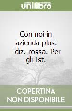 Con noi in azienda plus. Ediz. rossa. Per gli Ist. libro