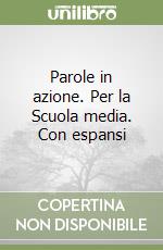 Parole in azione. Per la Scuola media. Con espansi libro