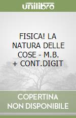 FISICA! LA NATURA DELLE COSE - M.B. + CONT.DIGIT libro