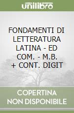 FONDAMENTI DI LETTERATURA LATINA - ED COM. - M.B. + CONT. DIGIT libro