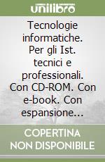 Tecnologie informatiche. Per gli Ist. tecnici e professionali. Con CD-ROM. Con e-book. Con espansione online libro usato