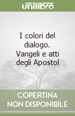 I colori del dialogo. Vangeli e atti degli Apostol libro