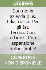 Con noi in azienda plus. Ediz. rossa. Per gli Ist. tecnici. Con e-book. Con espansione online. Vol. 4 libro