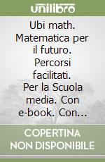 Ubi math. Matematica per il futuro. Percorsi facilitati. Per la Scuola media. Con e-book. Con espansione online. Vol. 2 libro