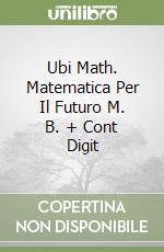 Ubi Math. Matematica Per Il Futuro M. B. + Cont Digit libro