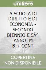 A SCUOLA DI DIRITTO E DI ECONOMIA - SECONDO BIENNIO E 5Â° ANNO   M B  + CONT libro