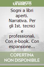 Sogni a libri aperti. Narrativa. Per gli Ist. tecnici e professionali. Con e-book. Con espansione online libro