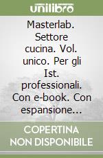 Masterlab. Settore cucina. Vol. unico. Per gli Ist. professionali. Con e-book. Con espansione online libro